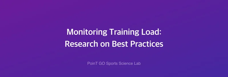 Monitoring Training Load: Research on Best Practices